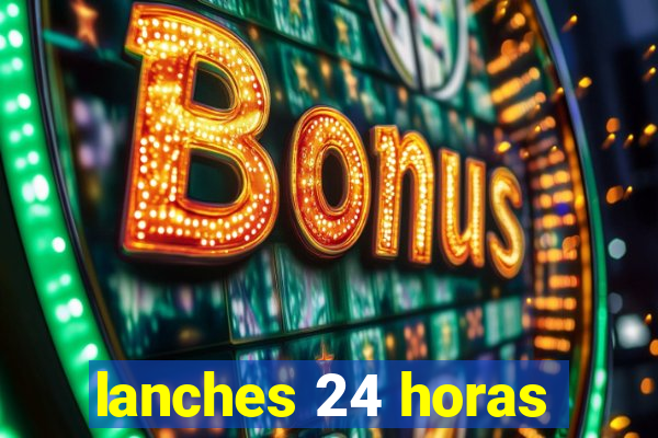 lanches 24 horas